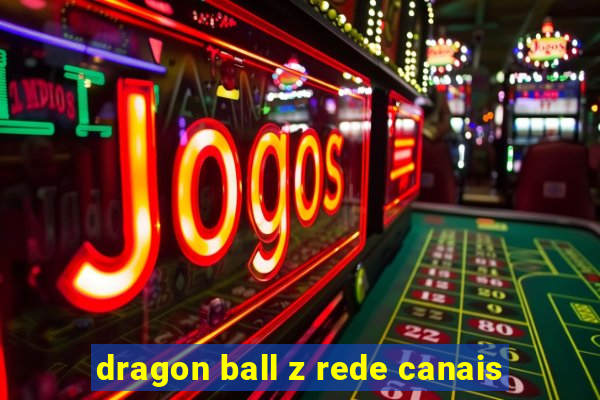 dragon ball z rede canais